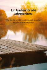 Ein Garten für alle Jahreszeiten: Wie Sie Ihren Garten jederzeit in voller Pracht erleben können af Moritz