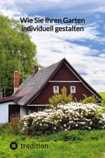 Wie Sie Ihren Garten individuell gestalten af Moritz