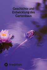 Geschichte und Entwicklung des Gartenbaus af Moritz