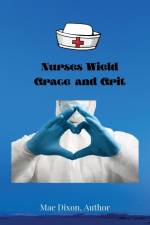 Nurses Wield Grace and Grit af Williemae Dixon