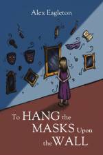 To Hang the Masks Upon the Wall af Alex Eagleton