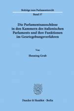 Die Parlamentsausschüsse in den Kammern des italienischen Parlaments und ihre Funktionen im Gesetzgebungsverfahren. af Henning Grub