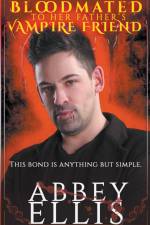 Bloodmated To Her Father's Vampire Friend af Abbey Ellis