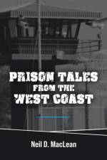 Prison Tales From the West Coast af Neil D. MacLean