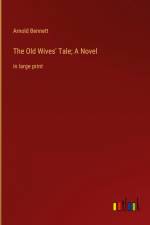 The Old Wives' Tale; A Novel af Arnold Bennett