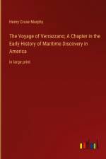 The Voyage of Verrazzano; A Chapter in the Early History of Maritime Discovery in America