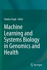 Machine Learning and Systems Biology in Genomics and Health af Shailza Singh