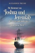 Die Abenteuer von Joshua und Jeremiah in Übersee und anderswo - Eine neue Welt af Alexander Preuße