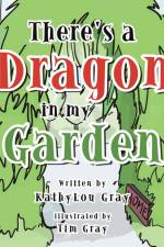 There's a Dragon in My Garden af Kathylou Gray