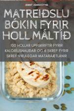 MATREIÐSLUBÓKIN FYRIR HOLL MÁLTÍÐ af Jenný Jónsdóttir