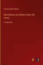 Miss Minerva and William Green Hill; Fiction af Frances Boyd Calhoun