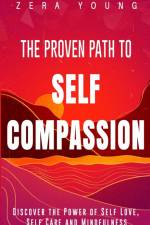The Proven Path to Self-Compassion af Zera Young