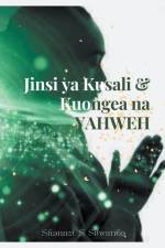 Jinsi ya Kusali & Kuongea na Yahweh af Shannel S Silwimba