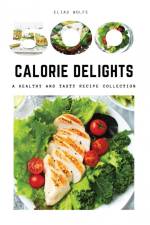 500-Calorie Delights af Elias Wolfe