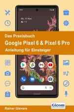 Das Praxisbuch Google Pixel 6 & Pixel 6 Pro - Anleitung für Einsteiger af Rainer Gievers