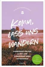 Komm, lass uns wandern. Hamburger Umland, Altes Land, Lüneburger Heide, Ostseeküste af Philipp Markhardt