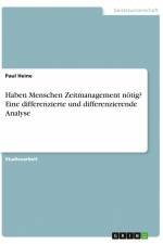 Haben Menschen Zeitmanagement nötig? Eine differenzierte und differenzierende Analyse af Paul Heine