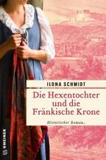 Die Hexentochter und die Fränkische Krone af Ilona Schmidt