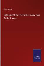 Catalogue of the Free Public Library, New Bedford, Mass. af Anonymous