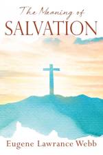 The Meaning of Salvation af Eugene Lawrance Webb
