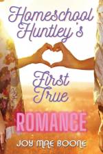 Homeschool Huntley's First True Romance af Joy Mae Boone
