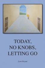 Today, No Knobs, Letting Go af Lynn Bryant