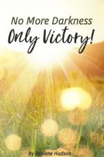 No More Darkness, Only Victory af Raelene Hudson