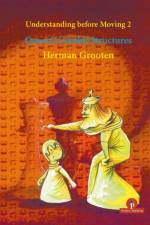 Understanding before Moving 2 - Queen's Gambit Structures af Herman Grooten
