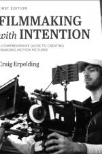 Filmmaking with Intention: A Comprehensive Guide to Creating Engaging Motion Pictures af Craig Erpelding