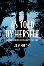 As Told by Herself: Women's Childhood Autobiography, 1845-1969 af Lorna Martens