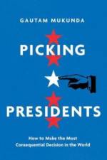 Picking Presidents af Gautam Mukunda