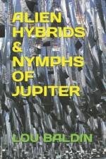 Alien Hybrids & Nymphs of Jupiter af Lou Baldin