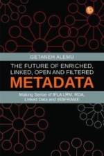 The Future of Enriched, Linked, Open and Filtered Metadata af Getaneh Alemu