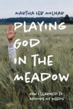 Playing God in the Meadow af Martha Leb Molnar