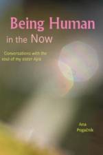 Being Human in the Now af Ana Pogacnik