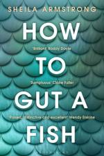 How to Gut a Fish af Sheila Armstrong