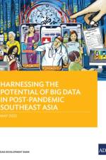 Harnessing the Potential of Big Data in Post-Pandemic Southeast Asia af Asian Development Bank