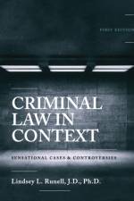 Criminal Law in Context: Sensational Cases and Controversies af Lindsey L. Runell