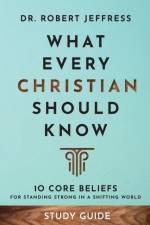 What Every Christian Should Know Study Guide - 10 Core Beliefs for Standing Strong in a Shifting World af Robert Jeffress