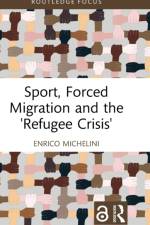 Sport, Forced Migration and the 'Refugee Crisis' af Enrico (University of Saarland Michelini