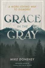 Grace in the Gray: A More Loving Way to Disagree af Mike Donehey