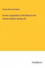 On the Coagulation of the Blood in the Venous System during Life af George Murray Humphry