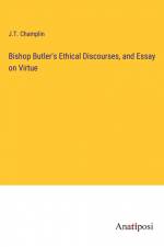Bishop Butler's Ethical Discourses, and Essay on Virtue af J. T. Champlin