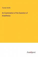 An Examination of the Question of Anaethesia af Truman Smith