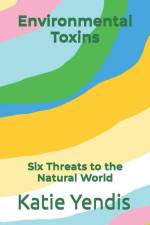 Environmental Toxins: Six Threats to the Natural World af Louis Bevoc