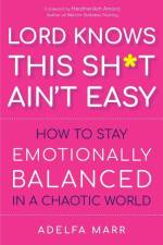 Lord Knows This Sh*t Ain't Easy af Adelfa Marr
