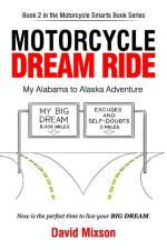 Motorcycle Dream Ride: My Alabama to Alaska Adventure af David Mixson