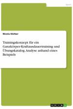 Trainingskonzept für ein Ganzkörper-Kraftausdauertraining und Übungskatalog. Analyse anhand eines Beispiels af Nicola Körber