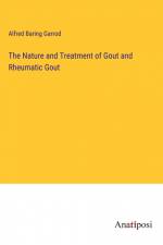 The Nature and Treatment of Gout and Rheumatic Gout af Alfred Baring Garrod