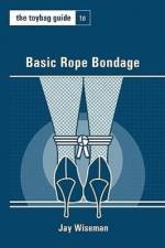 The Toybag Guide to Basic Rope Bondage af Jay Wiseman